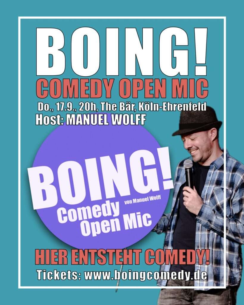 Das Plakat der Show, mit dem runden Logo auf dem Steht: BOING! Comedy Open Mic von Manuel Wolff, daneben ein Foto von Manuel Wolff mit Mikrofon in der Hand, schwarze Jeans, blaukariertes offenes Hemd, darunter schwarzes T-Shirt, 5-Tage-Bart und grauer Trilby-Hut. Begleittext: BOING! Comedy Open Mic, Do., 17.9., 20h, The Bär, Köln-Ehrenfeld. Host; Manuel Wolff. Hier entsteht Comedy! Tickets: www.boingcomedy.de