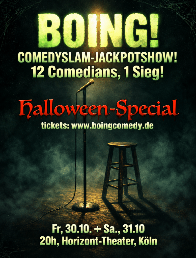 Das Plakat der Show: Eine Bühne in düsterem grünlichen Licht, Nebel, ein Hocker, ein Mikrofonstativ mit Mikrofon. Darüber der Text in gruseliger Schrift: BOING! Comedyslam-Jackpotshow! 12 Comedians, 1 Sieg! halloween-special. tickets: www.boingcomedy.de. Fr., 30.10. + Sa., 31.10., 20h, Horizont-Theater, Köln