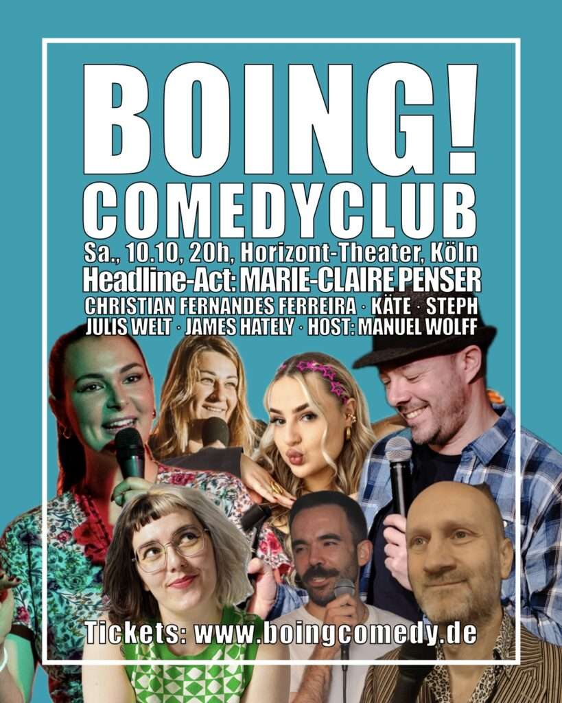 Das Plakat der Show mit den Fotos der Comedians uns folgendem Text: BOING! Comedy Club. Sa., 10.10., 20h, Horizont-Theater, Köln. Headline-Act: Marie-Claire Penser. Christian Fernandes Ferreira, Käte, Steph, Julis Welt, Host: Manuel Wolff. Tickets: www.boingcomedy.de