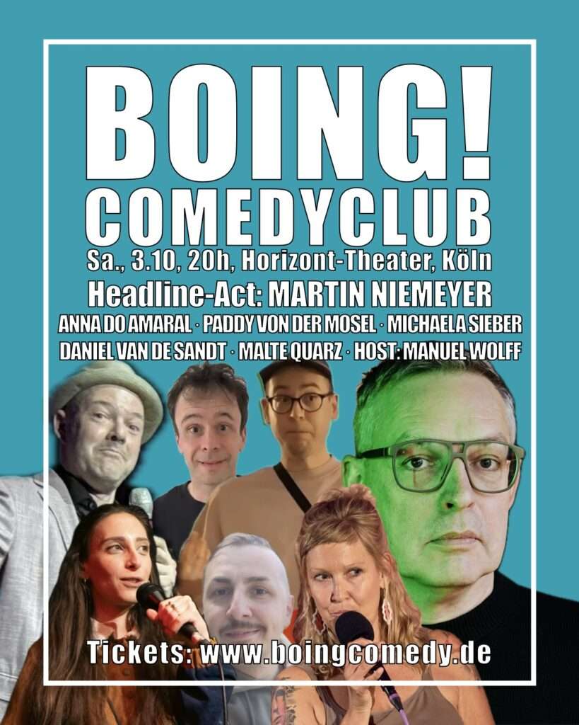 Das Plakat der Show mit den Profilfotos der Comedians und folgendem Text: BOING! Comedy Club, Sa., 3.10., 20h, Horizont-Theater, Köln. Headline-Act: Martin Niemeyer. Anna Do Amaral, Paddy von der Mosel, Michaela Sieber, Daniel van de Sandt, Malte Quarz. Host; Manuel Wolff. Tickets: www.boingcomedy.de