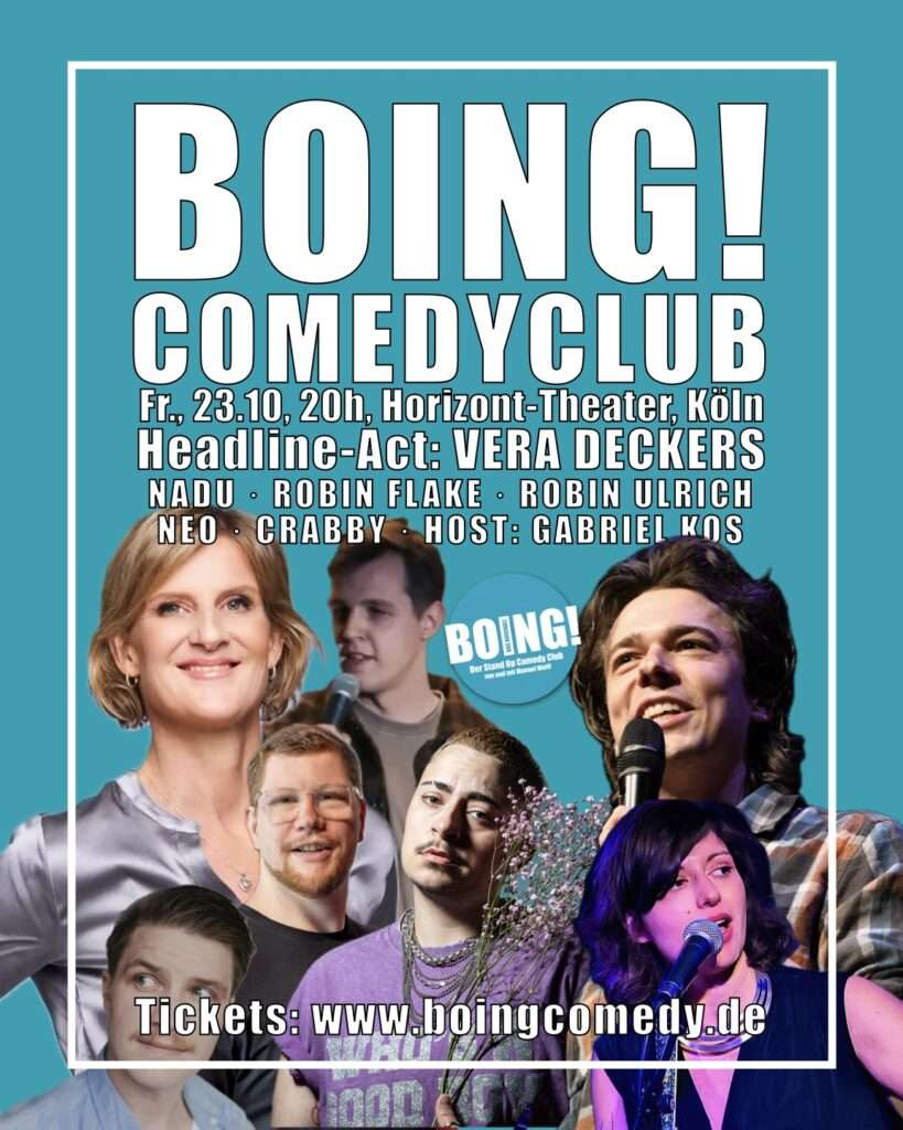 Das Plakat der Show mit den Profilbildern der Comedians und folgendem Text: BOING! Comedy Club, Fr., 23.10., 20h, Horizont-Theater, Köln. Headline-Act: Vera Deckers, Nadu, Robin Flake, Robin Ulrich, Neo, Crabby, Host: Gabriel Kos. Tickets: www.boingcomedy.de